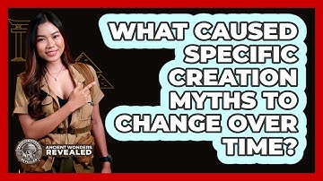 What Caused Specific Creation Myths To Change Over Time? - Ancient Wonders Revealed