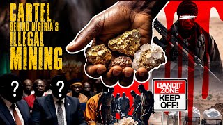 The Cartel Behind Nigeria’s Illegal Mining Industry