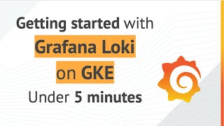 Getting started with Grafana Loki on Google Kubernetes Engine - under 5 minutes.