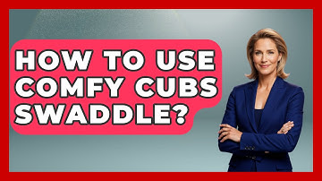 How To Use Comfy Cubs Swaddle? - Raising A Toddler