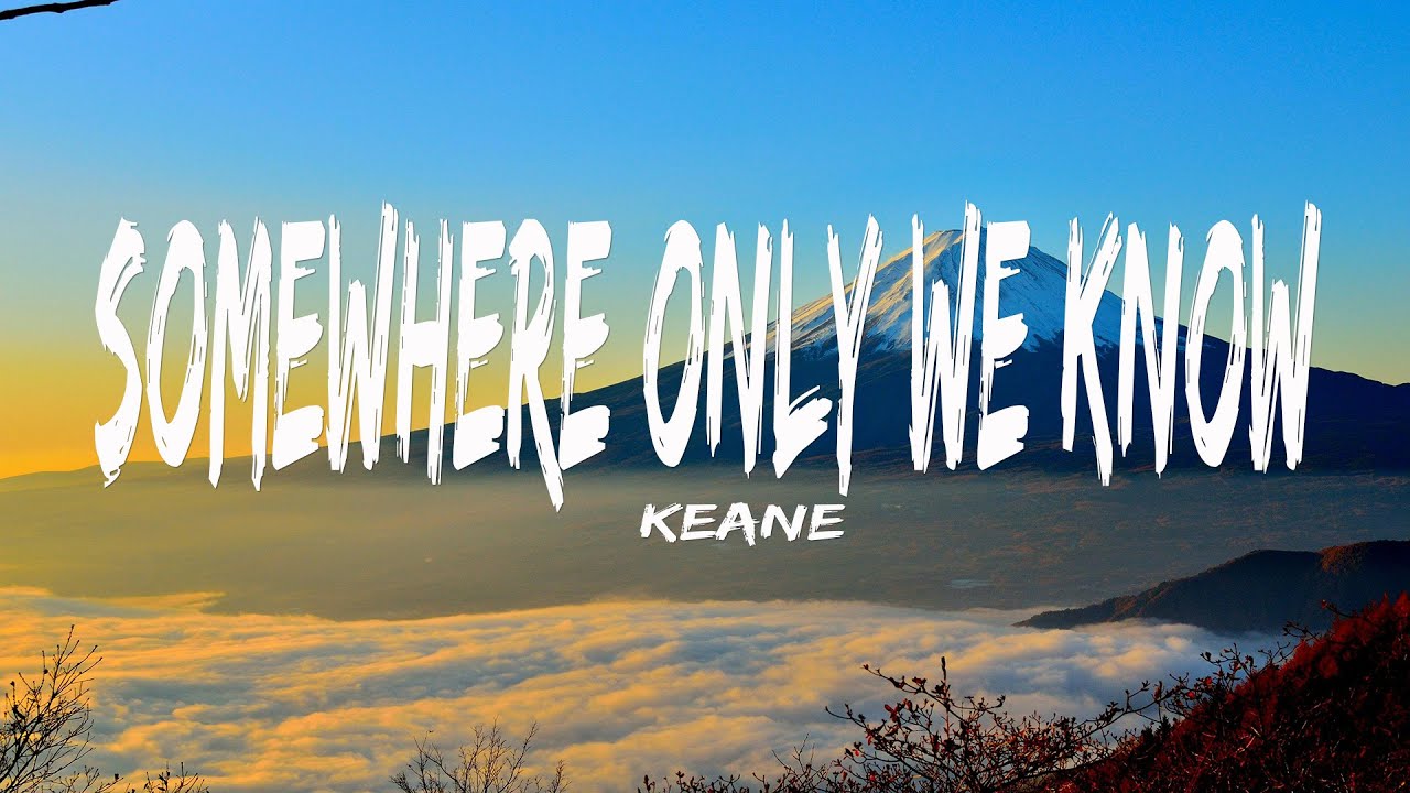 Keane - Somewhere Only We Know (Lyrics)