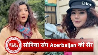 Exclusive Azerbaijan's Baku Tour with Bigg Boss 17's Soniya Bansal With Saas Bahu Aur Betiyaan