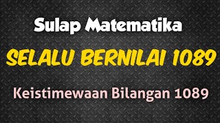 TRIK SULAP MATEMATIKA : SELALU BERNILAI 1089