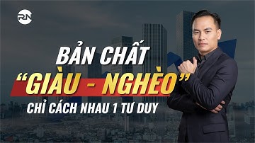 BẢN CHẤT GIÀU - NGHÈO CHỈ CÁCH NHAU 1 TƯ DUY | GIÁO DỤC TÀI CHÍNH