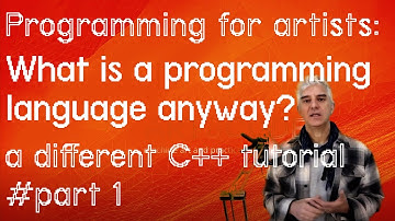 pt1 Programming for Artists: What is a Programming Language? C++ Tutorial