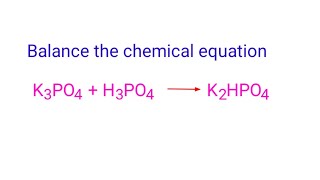 K3PO4 H3PO4=K2HPO4 balance the chemical equation @mydocumentary838. #hashtagvideo #youtubevideo