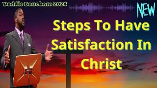 Steps To Have Satisfaction In Christ   Voddie Baucham Short Sermon