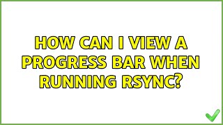 Ubuntu: How can I view a progress bar when running rsync (5 Solutions!!)