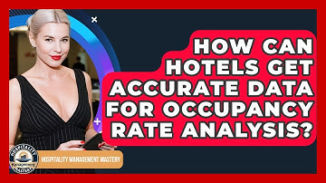 How Can Hotels Get Accurate Data For Occupancy Rate Analysis? - Hospitality Management Mastery