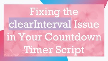 Fixing the clearInterval Issue in Your Countdown Timer Script