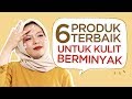 6 Senjata Ampuh untuk Menaklukkan Kulit Berminyak! | FD Insight