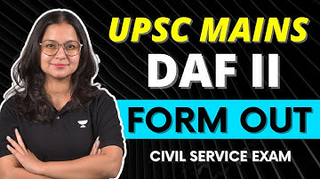 UPSC Civil Services (CSE) Mains DAF II Form 2022 Released | Fill From 8 to 14 Dec,22 | Exam Adda