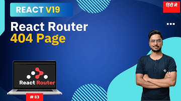 #63: How to Add a 404 Not Found Page in React Router In Hindi