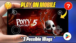 3 Possible Ways To Play Poppy Playtime Chapter 5 On Mobile