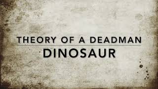 Theory of a deadman Dinosaur Lyrics