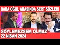 Sylemezsem olmaz 22 nisan 2024  brahim tatlses ve olu ahmet tatldan olay aklamalar