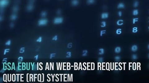 GSA Ebuy is an web-based Request for Quote (RFQ) system