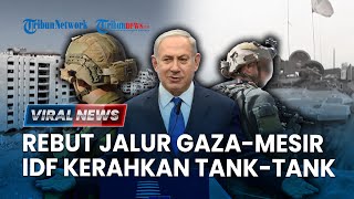 🔴VIRAL NEWS: Israel Tempatkan Tank-tank di Pusat Kota Rafah, Rebut Seluruh Perbatasan Gaza-Mesir
