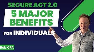 Secure Act 2.0: 5 Major Benefits for Individuals