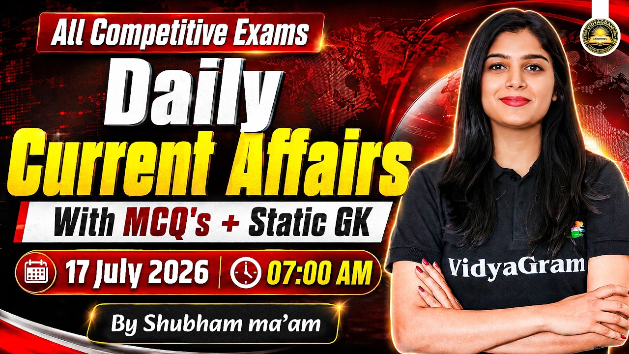 17 July 2026 Daily Current Affairs + Static GK | for All Competitive Exams