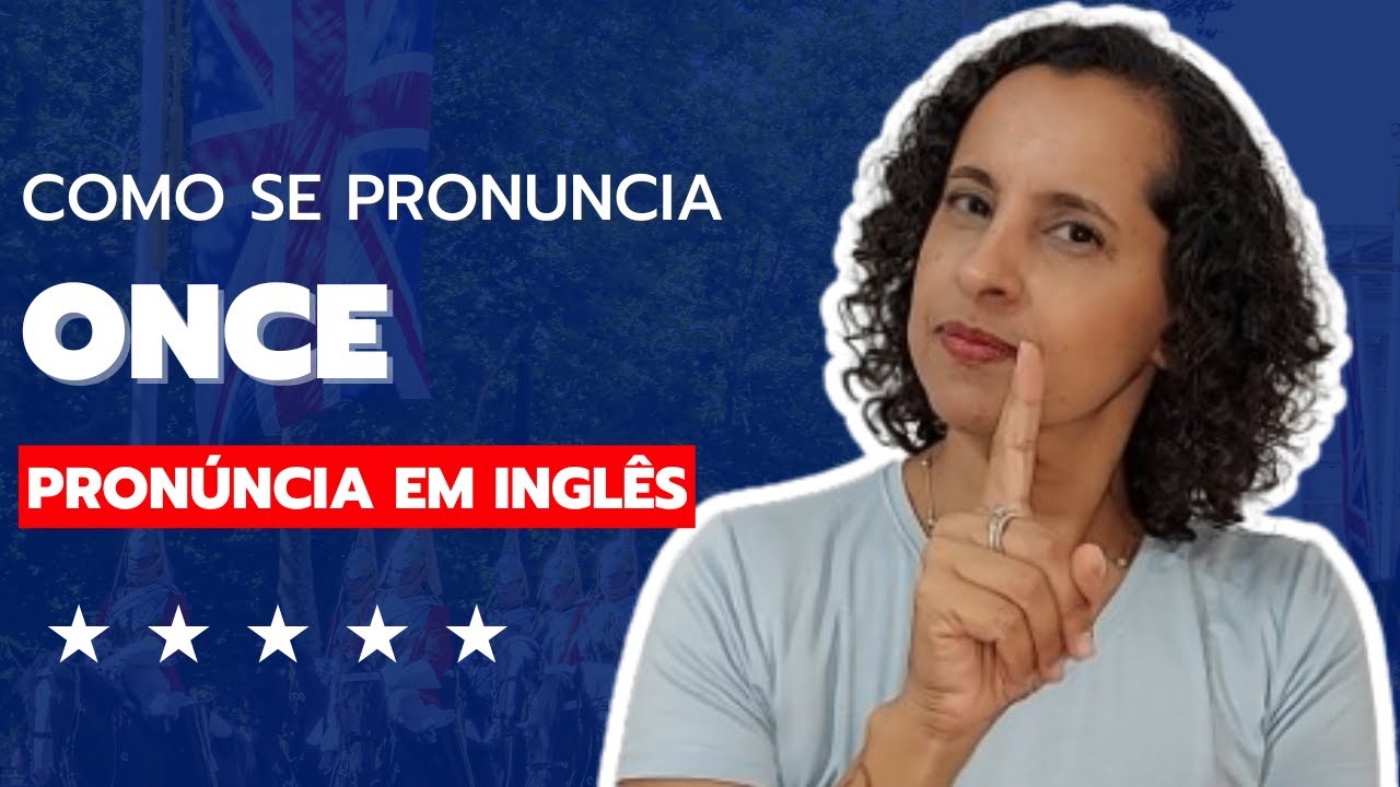 COMO SE PRONUNCIA "ONCE" | Erros Comuns de Pronúncia em Inglês - YouTube