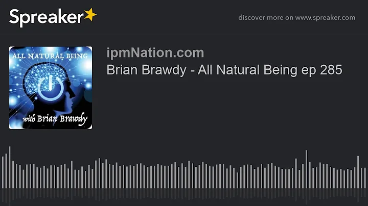 Brian Brawdy - All Natural Being ep 285