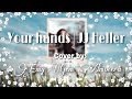 Your hands [JJ Heller] | Cover by: Emy Gem Almocera