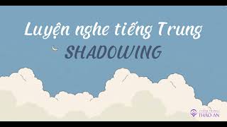 NGHE NÓI TIẾNG TRUNG SHADOWING 5/Practice shadowing to improve your Chinese speaking skills