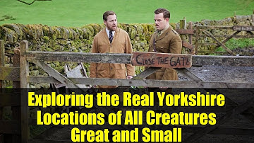 Exploring the Real Yorkshire Locations of All Creatures Great and Small | Behind the Scenes