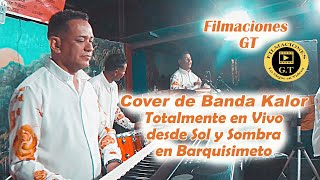 Cover Banda Kalor/Totalmente en Vivo/Desde Sol y Sombra en Barquisimeto/Filmaciones GT