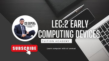 Lec 2: early computing devices||CS EXPERT||learncomputerwithsirammad