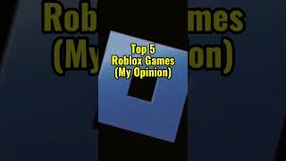 My Top 5 Roblox Games