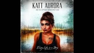 Every Life is a Story - Katt Aurora & The Copyright Infringement Band