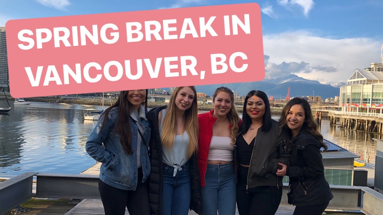 Spring Break in Vancouver, BC YouTube