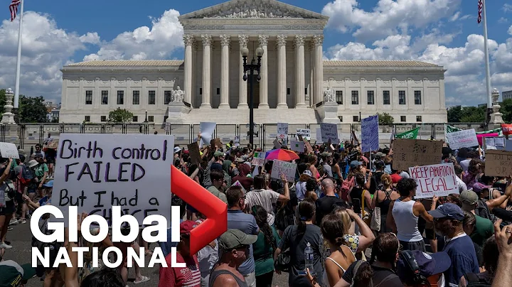 Global National: June 25, 2022 | States move quickly to ban abortion after Roe v. Wade decision - DayDayNews