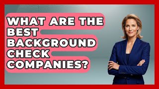 What Are The Best Background Check Companies? - Child Welfare Network