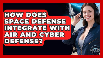 How Does Space Defense Integrate With Air And Cyber Defense? - Warriors In Space