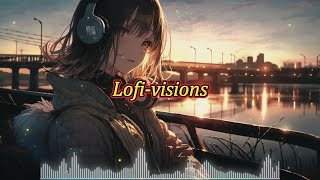 Lofi-visions｜lofi音樂｜放鬆音樂｜專注力音樂｜學習音樂｜工作用音樂｜productive music for work｜lofi music soothing｜Lofi-girl