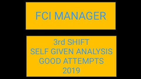 FCI MANAGER 3rd SHIFT SELF GIVEN ANALYSIS 2019 NOVEMBER 28