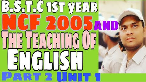 NCF 2005 and English teaching in India,B.S.T.C 1st year ,part 2 unit 1, complete syllabus