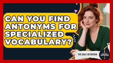 Can You Find Antonyms For Specialized Vocabulary? - The Daily Definition