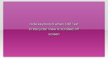 Hide keyboard when Edit Text in Recycler View is scrolled off screen