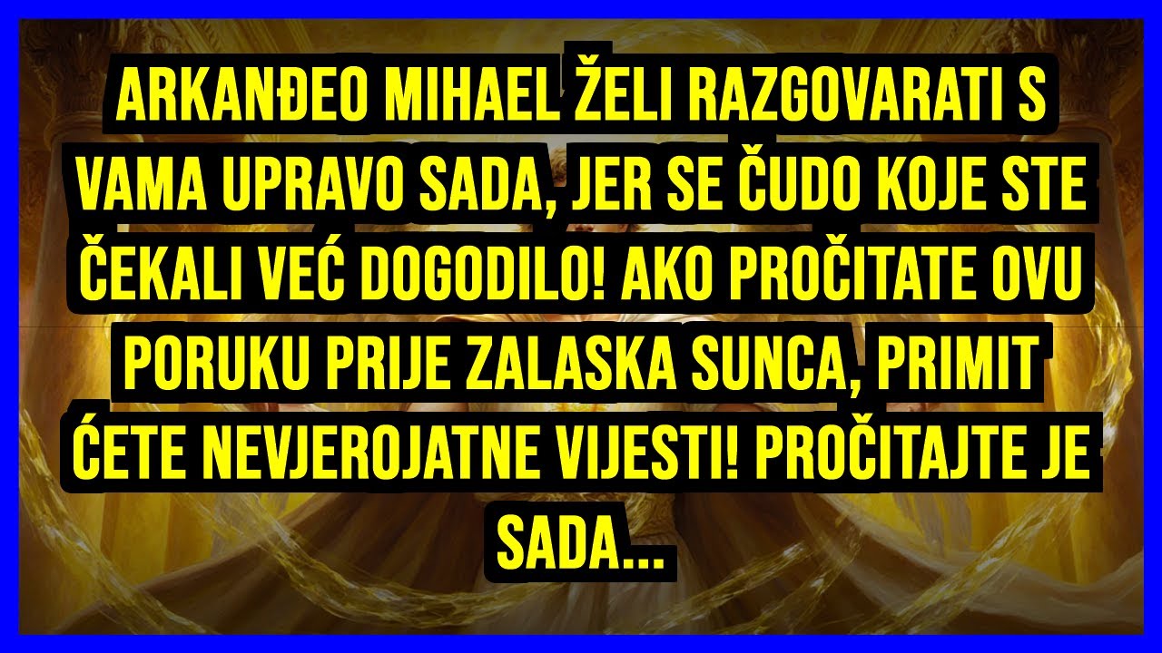 🤲🏻 ARKANĐEO MIHAEL ŽELI RAZGOVARATI S VAMA UPRAVO SADA, JER SE ČUDO KOJE STE ČEKALI VEĆ...