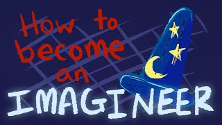 HOW TO BECOME AN IMAGINEER