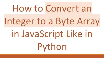 How to Convert an Integer to a Byte Array in JavaScript Like in Python