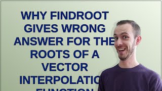 Mathematica: Why FindRoot gives wrong answer for the roots of a vector interpolation function