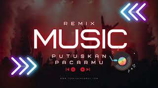 PUTUSKAN PACARMU REMIX
