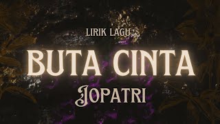 BUTA CINTA - JoPatri | Lirik Lagu