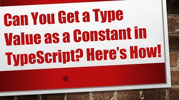 Can You Get a Type Value as a Constant in TypeScript? Here’s How!