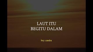 Laut Itu Begitu Dalam - Boy Candra